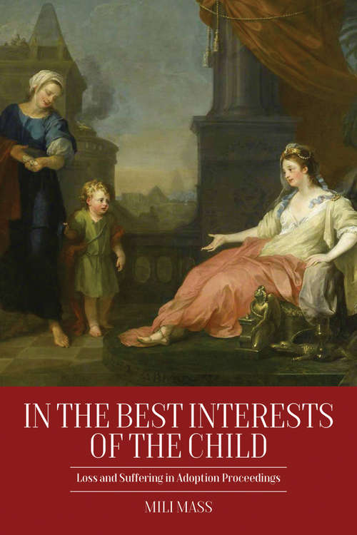 Book cover of In the Best Interests of the Child: Loss and Suffering in Adoption Proceedings