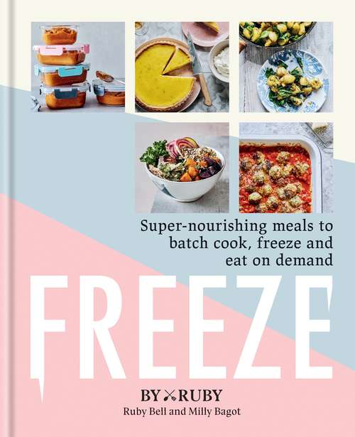 Book cover of Freeze: Super-nourishing meals to batch cook, freeze and eat on demand