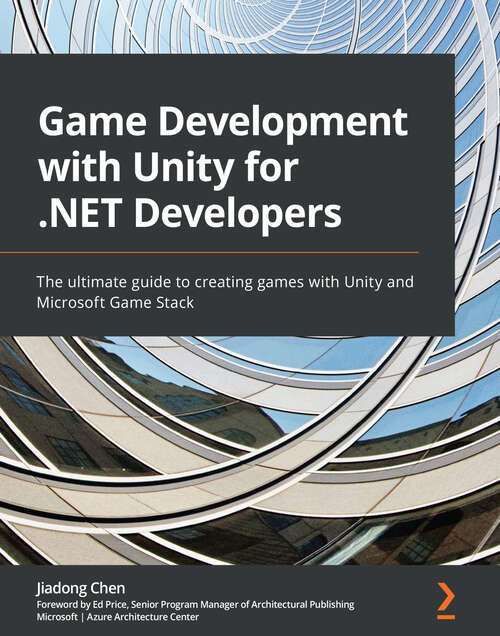 Book cover of Game Development with Unity for .NET Developers: The ultimate guide to creating games with Unity and Microsoft Game Stack