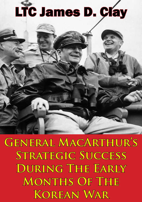 General MacArthur’s Strategic Success During The Early Months Of The Korean War