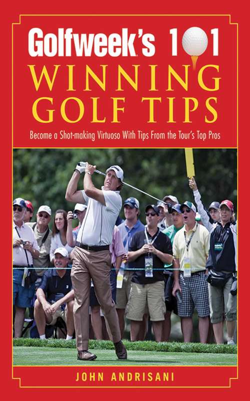 Book cover of Golfweek's 101 Winning Golf Tips: Become A Shot-making Virtuoso With Tips From The Tour's Top Pros (2)