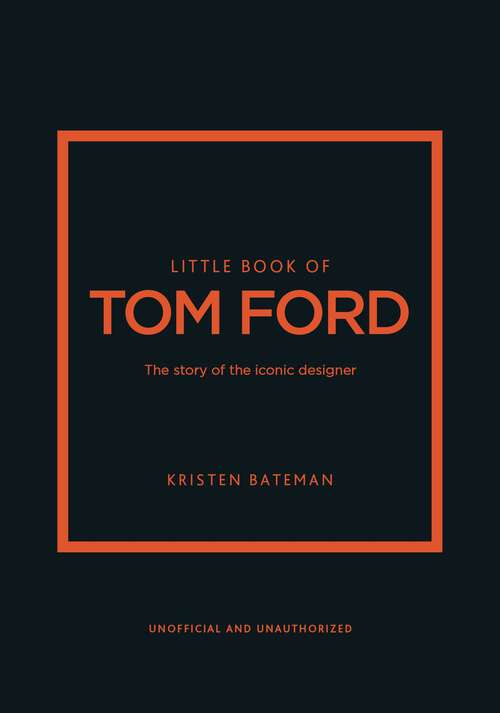 Book cover of Little Book of Tom Ford: The story of the iconic brand (Little Books of Fashion)