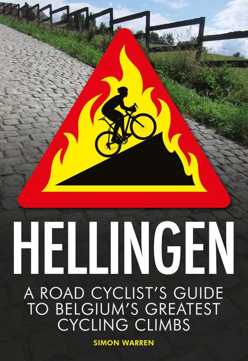 Book cover of Hellingen: A Road Cyclist's Guide to Belgium's Greatest Cycling Climbs