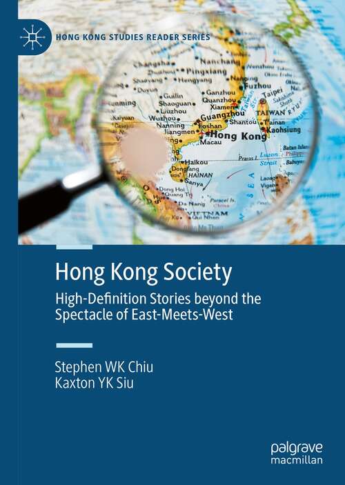 Hong Kong Society: High-Definition Stories beyond the Spectacle of East-Meets-West (Hong Kong Studies Reader Series)