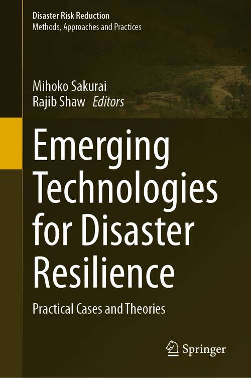 Emerging Technologies for Disaster Resilience: Practical Cases and Theories (Disaster Risk Reduction)