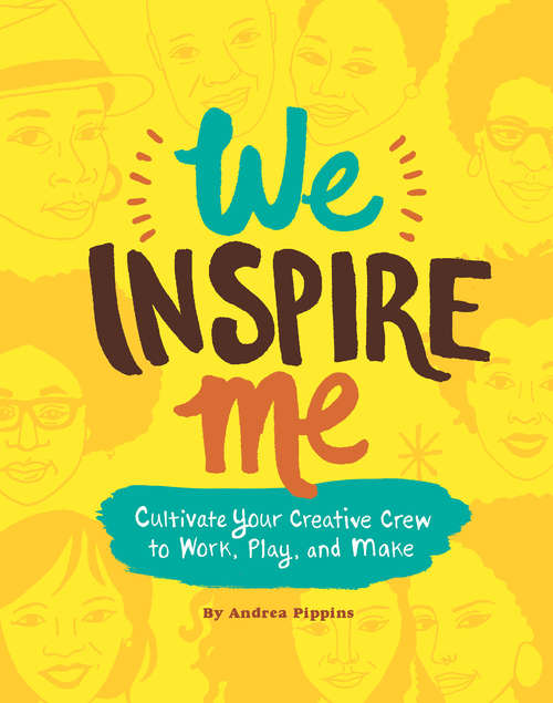 Book cover of We Inspire Me: Cultivate Your Creative Crew to Work, Play, and Make