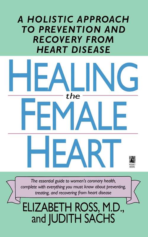 Healing the Female Heart: A Holistic Approach to Prevention and Recovery From Heart Disease