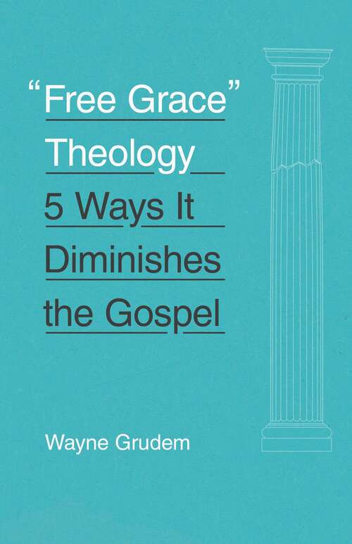 Book cover of "Free Grace" Theology: 5 Ways It Diminishes The Gospel