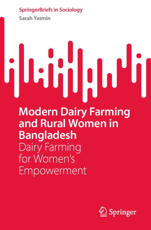 Book cover of Modern Dairy Farming and Rural Women in Bangladesh: Dairy Farming for Women’s Empowerment (SpringerBriefs in Sociology)
