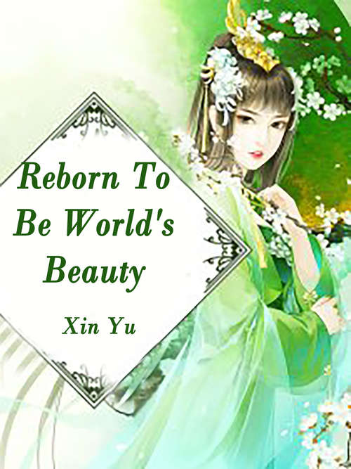 Reborn To Be World's Beauty