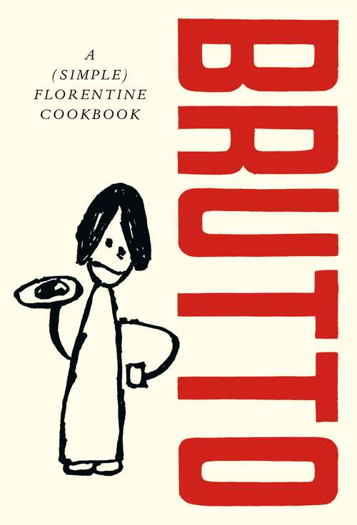 Book cover of Brutto: A (Simple) Florentine Cookbook
