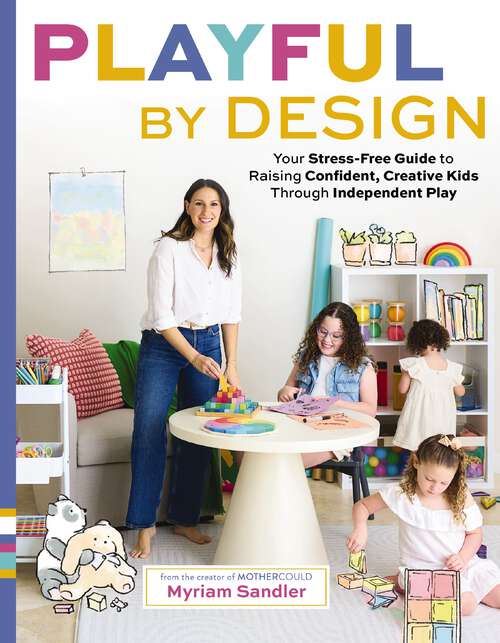 Book cover of Playful by Design: Your Stress-Free Guide to Raising Confident, Creative Kids through Independent Play