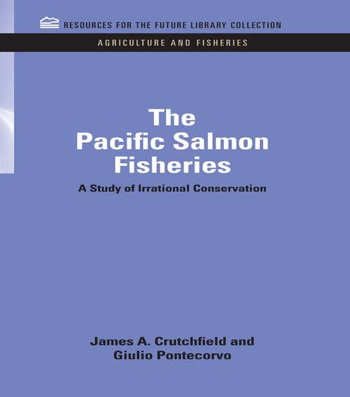 Book cover of The Pacific Salmon Fisheries: A Study of Irrational Conservation (RFL Agriculture and Fisheries #3)