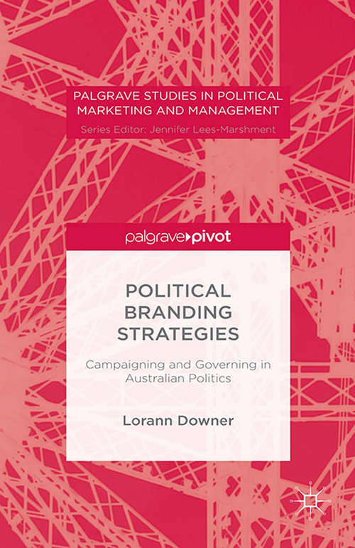 Book cover of Political Branding Strategies: Campaigning and Governing in Australian Politics (1st ed. 2015) (Palgrave Studies in Political Marketing and Management)