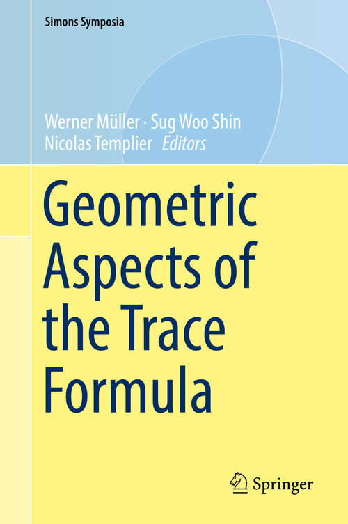 Geometric Aspects of the Trace Formula (Simons Symposia)