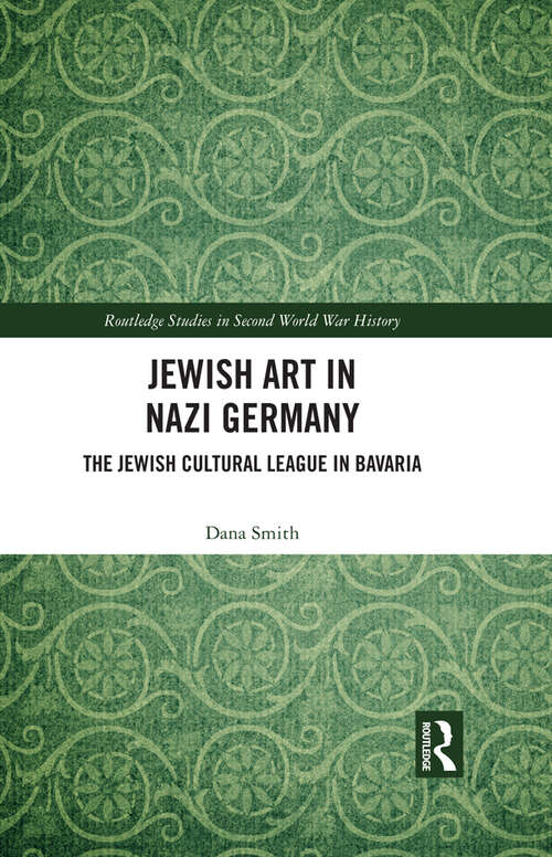 Book cover of Jewish Art in Nazi Germany: The Jewish Cultural League in Bavaria (Routledge Studies in Second World War History)