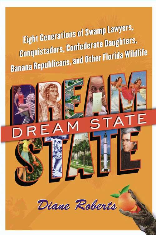 Book cover of Dream State: Eight Generations of Swamp Lawyers, Conquistadors, Confederate Daughters, Banana Republicans, and Other Florida Wildlife