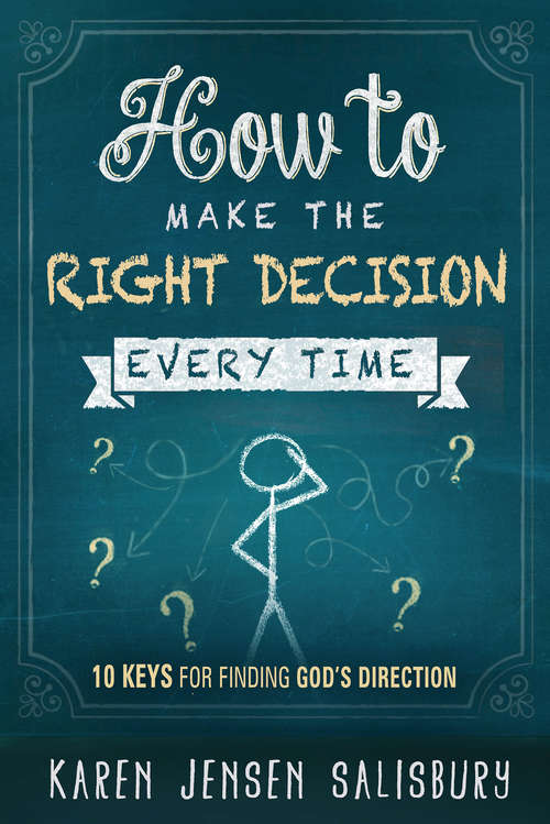 Book cover of How to Make the Right Decision Every Time: 10 Keys for Finding God's Direction