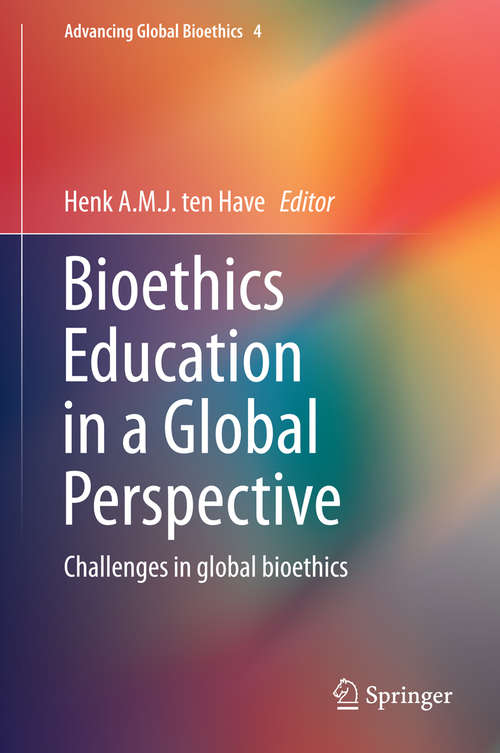 Bioethics Education in a Global Perspective: Challenges in global bioethics (Advancing Global Bioethics #4)