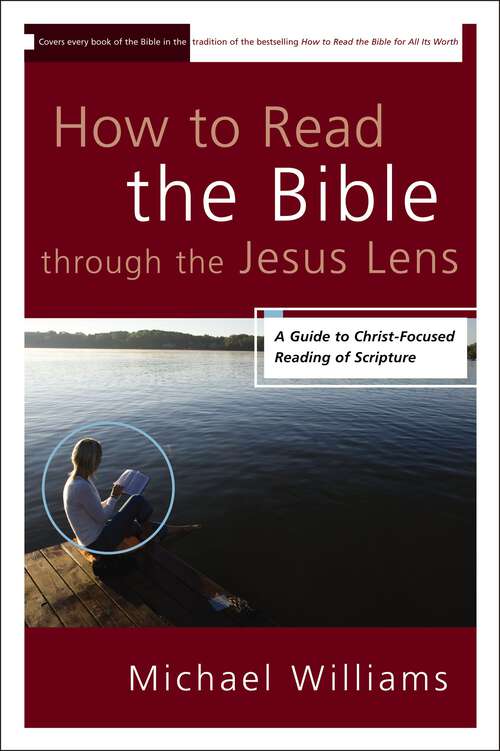 Book cover of How to Read the Bible through the Jesus Lens: A Guide to Christ-Focused Reading of Scripture