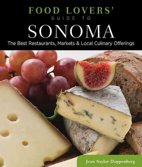 Book cover of Food Lovers' Guide to® Sonoma: The Best Restaurants, Markets & Local Culinary Offerings (1st Edition) (Food Lovers' Series)