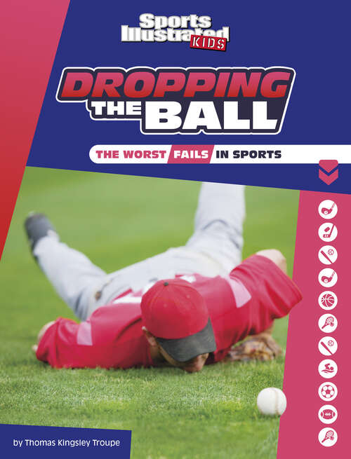 Book cover of Dropping the Ball: The Worst Fails In Sports (Sports Illustrated Kids Heroes And Heartbreakers Ser.)