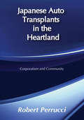 Japanese Auto Transplants in the Heartland: Corporatism and Community (Social Institutions And Social Change Ser.)