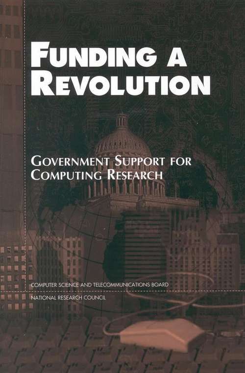 Book cover of Funding a Revolution: Government Support for Computing Research