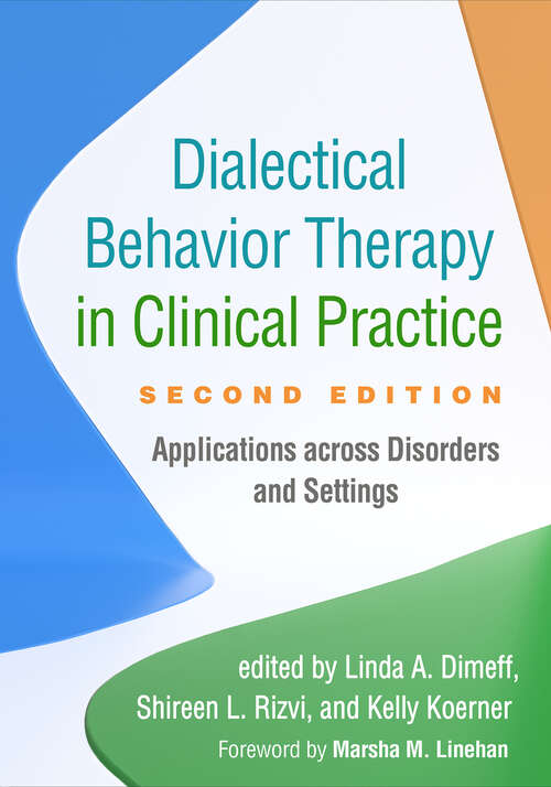 Book cover of Dialectical Behavior Therapy in Clinical Practice, Second Edition: Applications across Disorders and Settings (Second Edition)