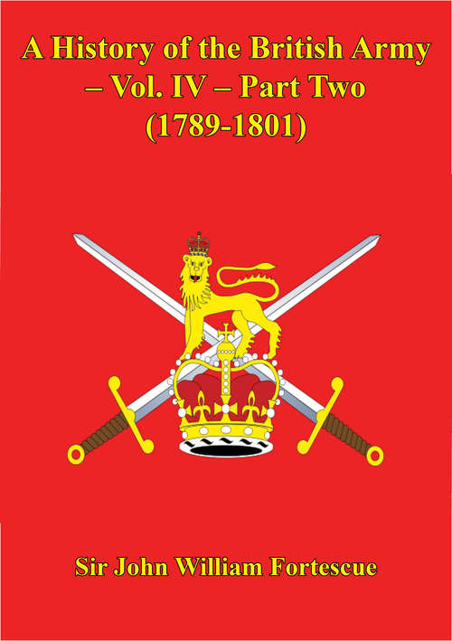 Book cover of A History Of The British Army – Vol. IV – Part Two (1789-1801) (A History of the British Army #5)