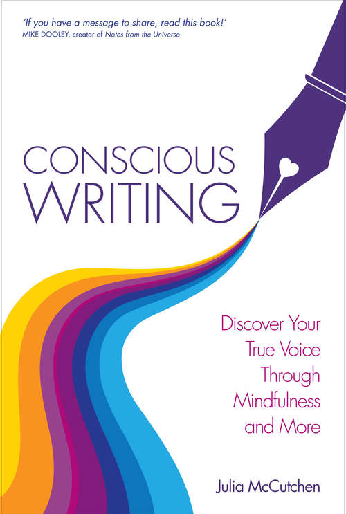 Book cover of Conscious Writing: Discover Your True Voice Through Mindfulness and More
