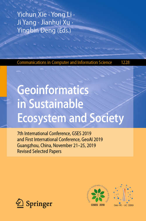 Geoinformatics in Sustainable Ecosystem and Society: 7th International Conference, GSES 2019, and First International Conference, GeoAI 2019, Guangzhou, China, November 21–25, 2019, Revised Selected Papers (Communications in Computer and Information Science #1228)