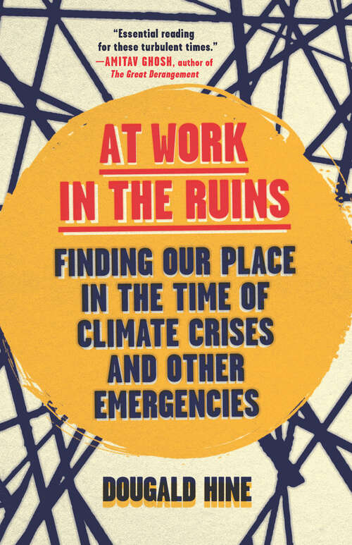 Book cover of At Work in the Ruins: Finding Our Place in the Time of Climate Crises and Other Emergencies