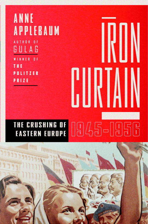 Book cover of Iron Curtain: The Crushing of Eastern Europe, 1944-1956