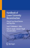 Handbook of Lower Extremity Reconstruction: Clinical Case-Based Review and Flap Atlas
