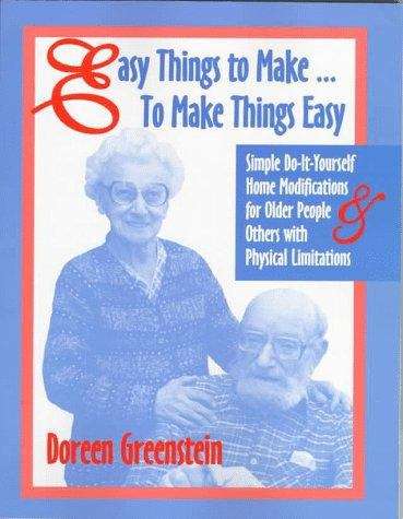 Book cover of Easy Things to Make--To Make Things Easy: Simple Do-It-Yourself Home Modifications for Older People and Others with Physical Limitations