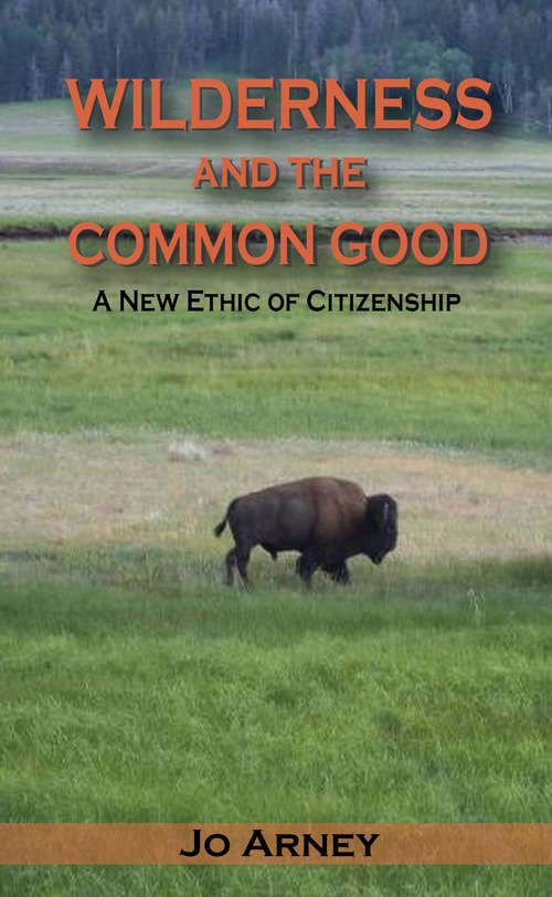 Book cover of Wilderness and the Common Good: A New Ethic of Citizenship