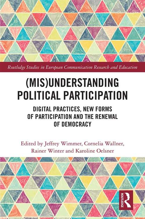Book cover of (Mis)Understanding Political Participation: Digital Practices, New Forms of Participation and the Renewal of Democracy (Routledge Studies in European Communication Research and Education)