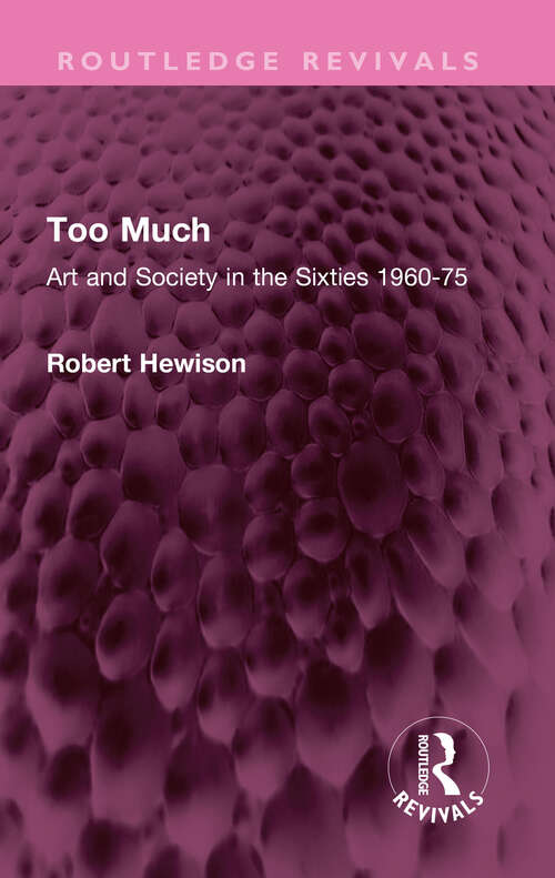 Book cover of Too Much: Art and Society in the Sixties 1960-75 (Routledge Revivals)