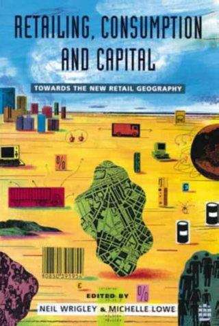 Retailing, Consumption And Capital: Towards The New Retail Geography