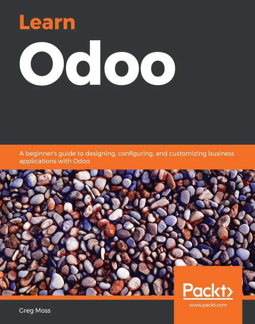 Book cover of Learn Odoo: A beginner's guide to designing, configuring, and customizing business applications with Odoo