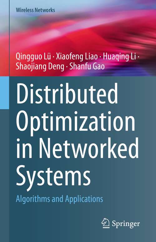 Distributed Optimization in Networked Systems: Algorithms and Applications (Wireless Networks)