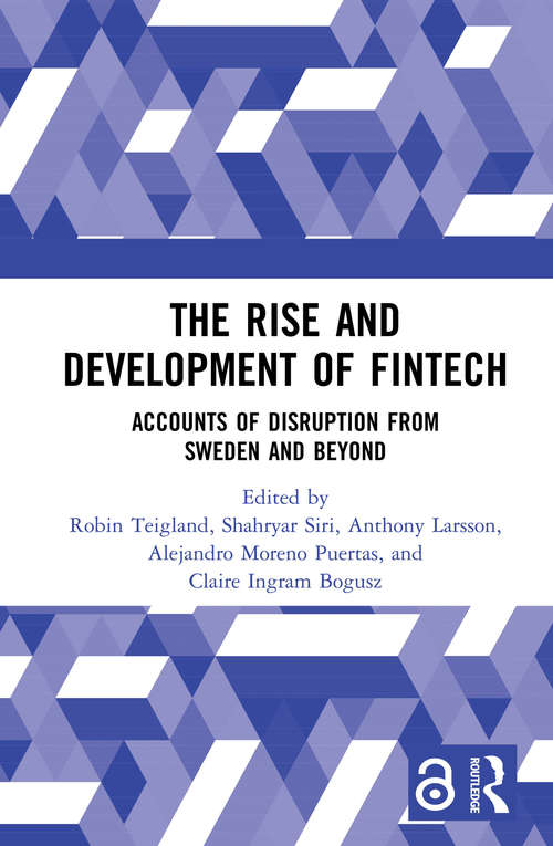 The Rise and Development of FinTech: Accounts of Disruption from Sweden and Beyond (Routledge International Studies in Money and Banking)