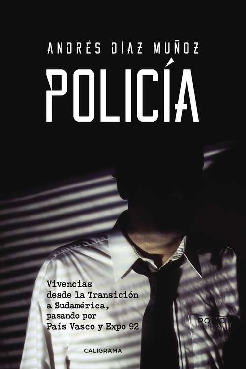 Book cover of Policía: Vivencias desde la Transición a Sudamérica, pasando por País Vasco y Expo 92