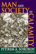 Man and Society in Calamity: The Effects Of War, Revolution, Famine, Pestilence Upon Human Mind, Behavior, Social Organization And Cultural Life