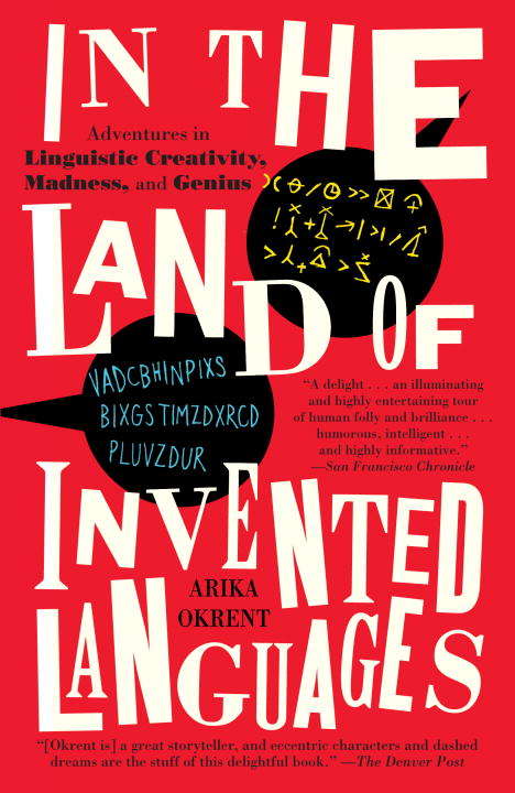 Book cover of In the Land of Invented Languages: Adventures in Linguistic Creativity, Madness, and Genius