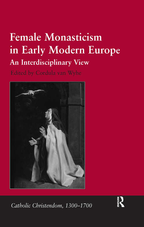 Female Monasticism in Early Modern Europe: An Interdisciplinary View (Catholic Christendom, 1300-1700)
