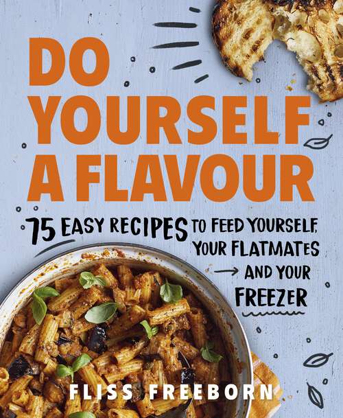 Book cover of Do Yourself a Flavour: 75 Easy Recipes to Feed Yourself, Your Flatmates and Your Freezer
