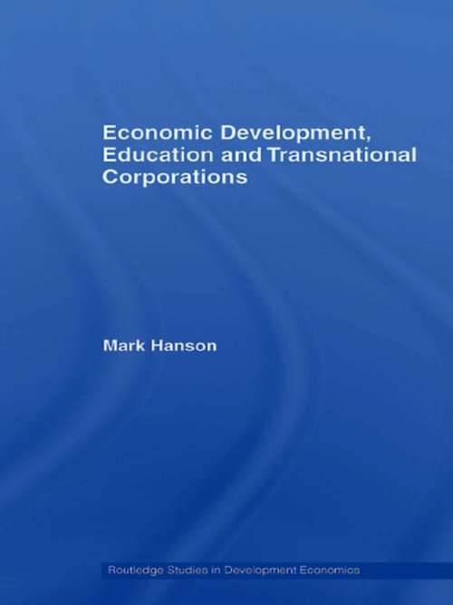 Economic Development, Education and Transnational Corporations (Routledge Studies In Development Economics Ser.)