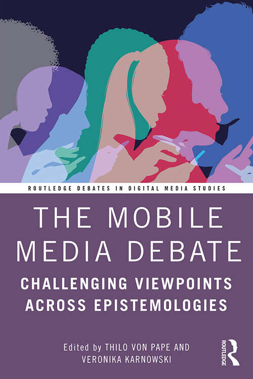 Book cover of The Mobile Media Debate: Challenging Viewpoints Across Epistemologies (Routledge Debates in Digital Media Studies)